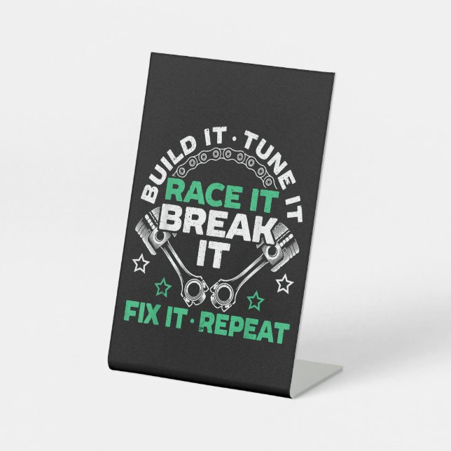 Build It Tune It Race It Break It Fix It Repeat Mo Pedestal Sign (Front)