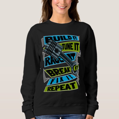 Build It Tune It Race It Break It Fix It Repeat Mo Sweatshirt