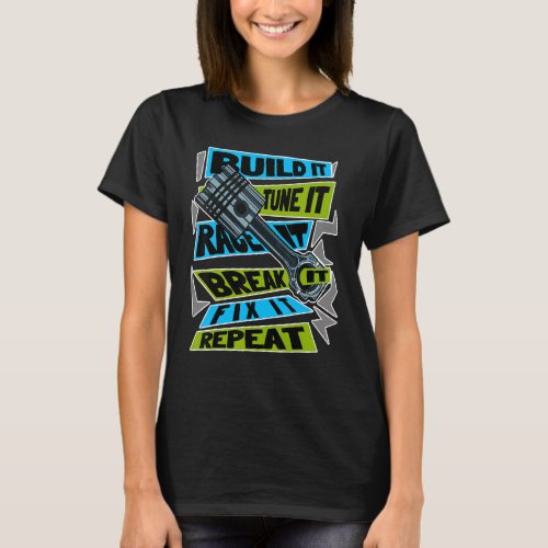 Build It Tune It Race It Break It Fix It Repeat Mo T_Shirt