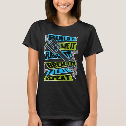 Build It Tune It Race It Break It Fix It Repeat Mo T_Shirt