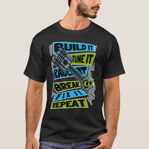 Build It Tune It Race It Break It Fix It Repeat Mo T_Shirt