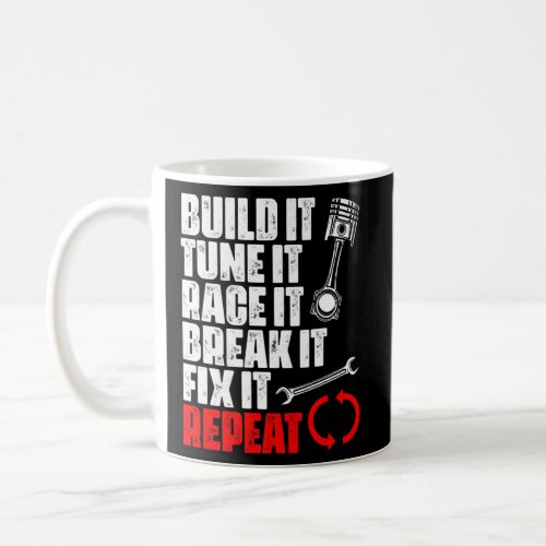 Build It Tune It Race It Break It Fix It Repeat  R Coffee Mug