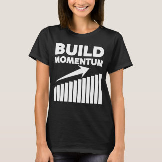 build momentum a motivational quote T-Shirt
