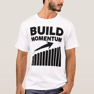 Build Momentum A Motivational Quote T-Shirt