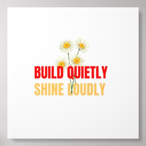 Build Quietly Shine Loudly – Motivational Success  Acrylic Photo Tile