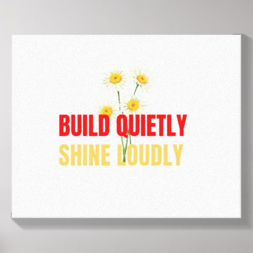 Build Quietly Shine Loudly – Motivational Success  Canvas Photo Tile