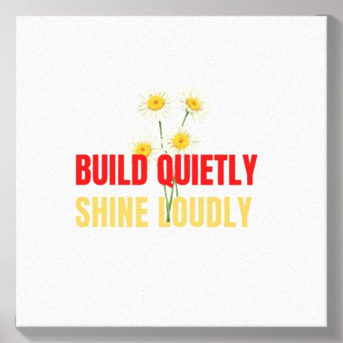 Build Quietly Shine Loudly – Motivational Success  Canvas Photo Tile