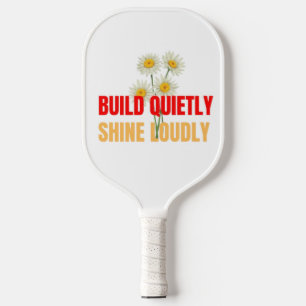 Build Quietly Shine Loudly – Motivational Success Carbon Fiber Pickleball Paddle