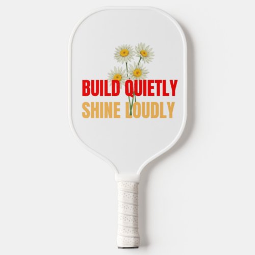 Build Quietly Shine Loudly – Motivational Success Carbon Fiber Pickleball Paddle