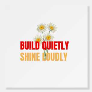 Build Quietly Shine Loudly – Motivational Success Foam Board