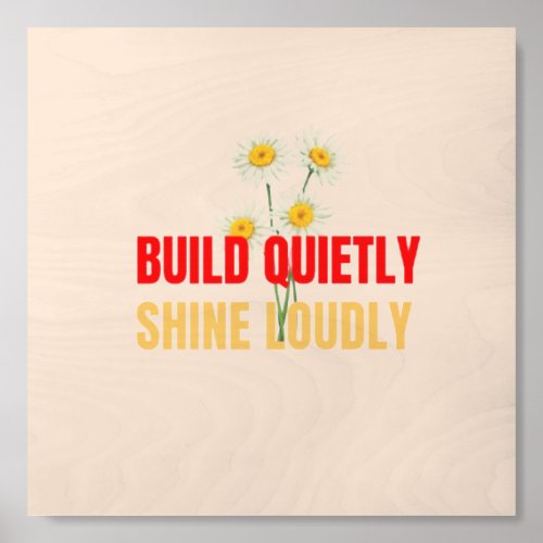 Build Quietly Shine Loudly – Motivational Success Wood Photo Tile