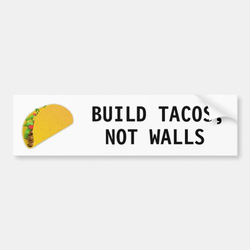 Build Tacos Not Walls Bumper Sticker