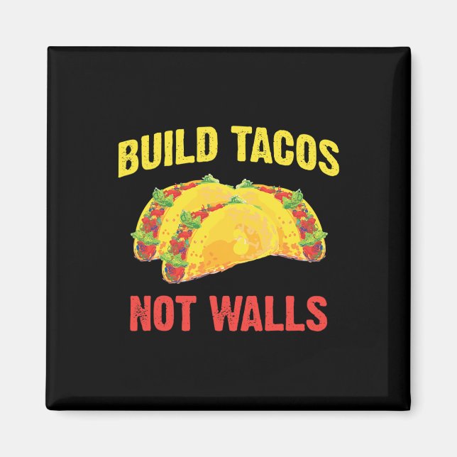 Build Tacos Not Walls - Funny Taco Cinco De Mayo A Magnet (Front)