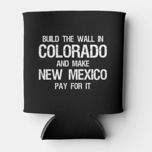 Build The Wall In Colorado Can Cooler