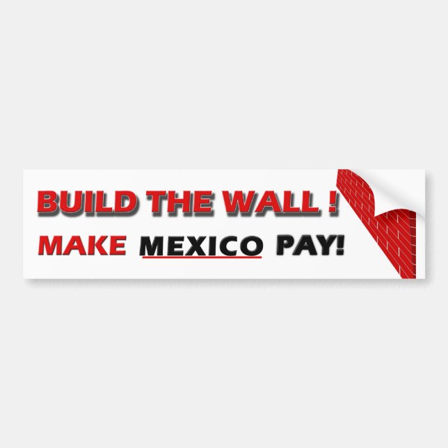 Build The Wall!  Make Mexico Pay! Bumper Sticker (Front)