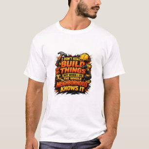 Build Things Neighborhood Knows It Construction T-Shirt