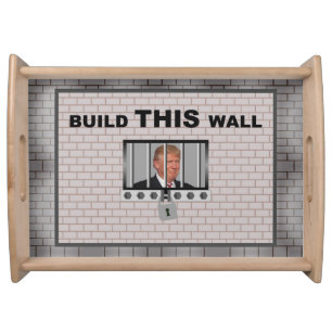 Build THIS wall / Anti Trump, Serving Tray