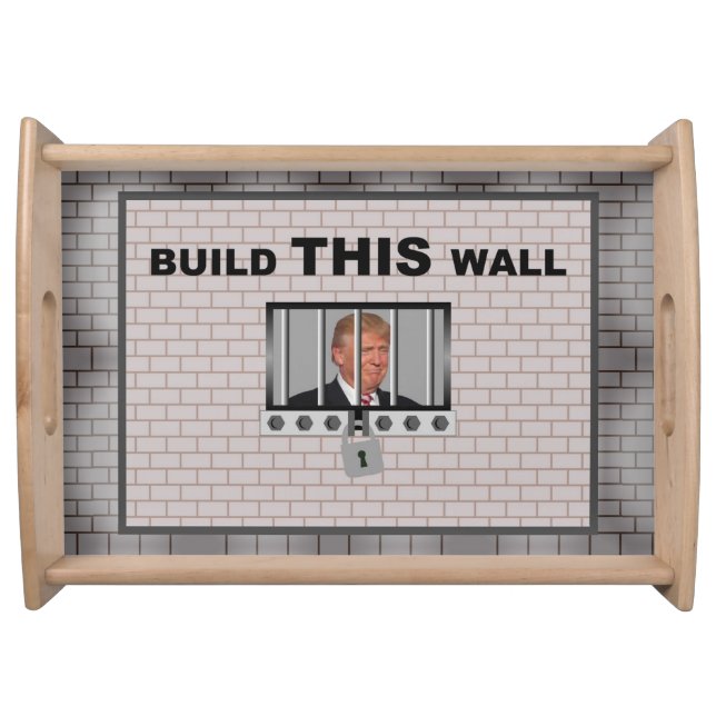 Build THIS wall / Anti Trump, Serving Tray (Front)