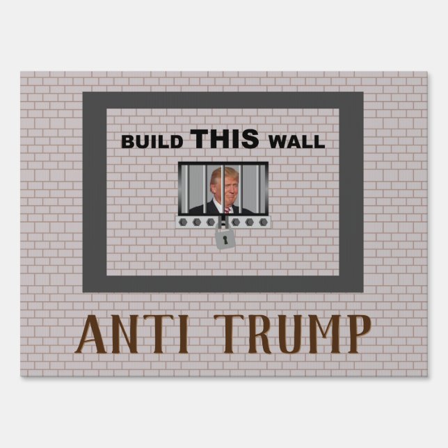 Build THIS wall / Anti Trump, Sign (Front)