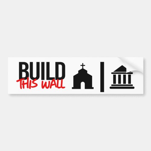 Build this wall between Church and State Bumper Sticker