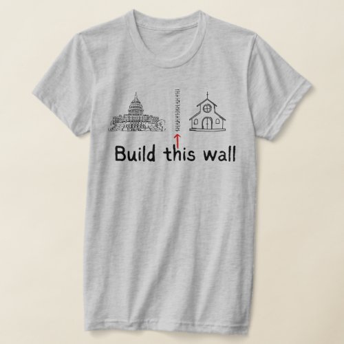 Build This Wall Church  State Protest T_Shirt