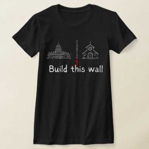 Build This Wall Curch  State Protest T_Shirt