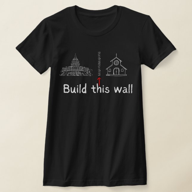 Build This Wall Curch & State Protest T-Shirt (Laydown)