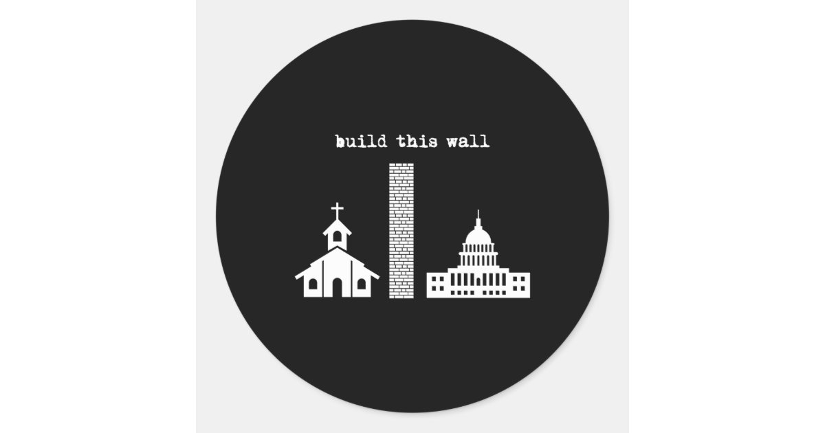 Build This Wall Ironic Separate Church And State Classic Round Sticker ...