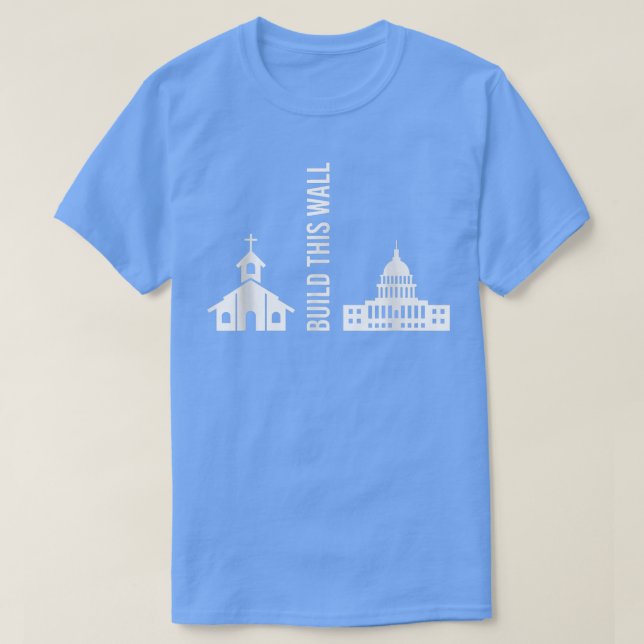 Build This Wall Ironic Separate Church And State  T-Shirt (Design Front)