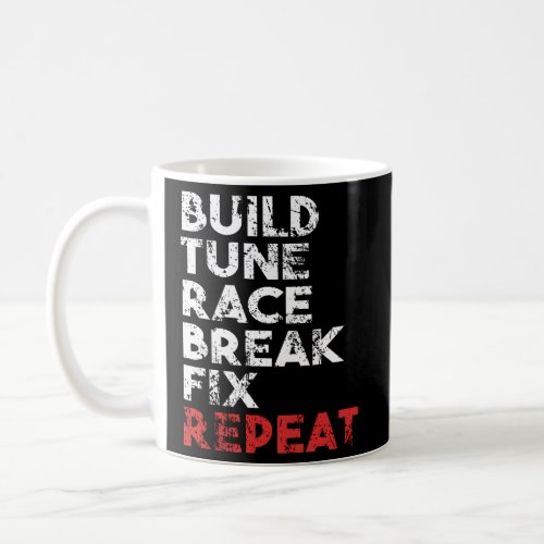 Build Tune Race Break Fix Repeat Car Coffee Mug