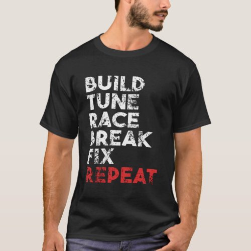 Build Tune Race Break Fix Repeat Car T_Shirt