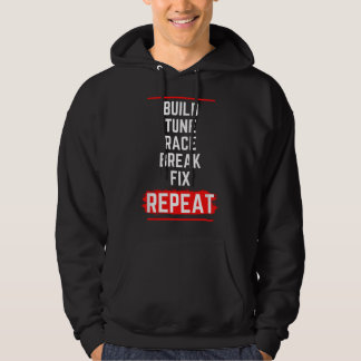 Build Tune Race Break Fix Repeat - Funny Racecar Hoodie