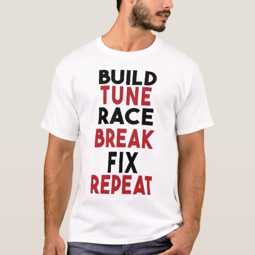 Build Tune Race Break Fix Repeat Men Car Lovers T_Shirt