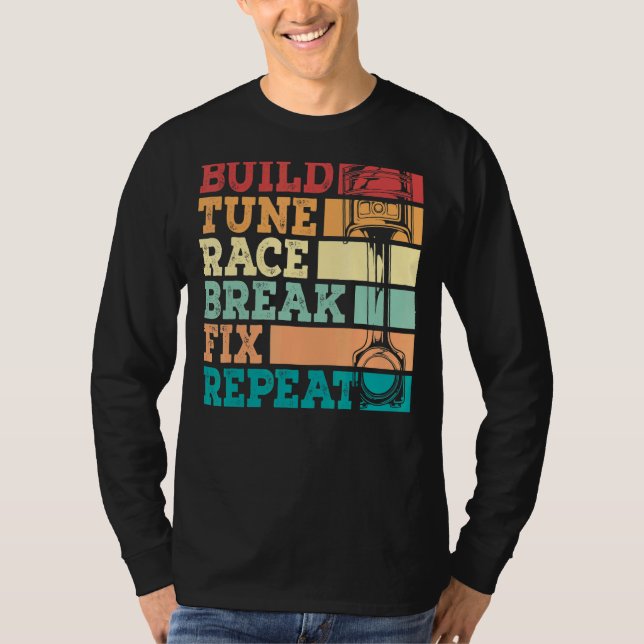 Build Tune Race Break Fix Repeat  Racing T-Shirt (Front)