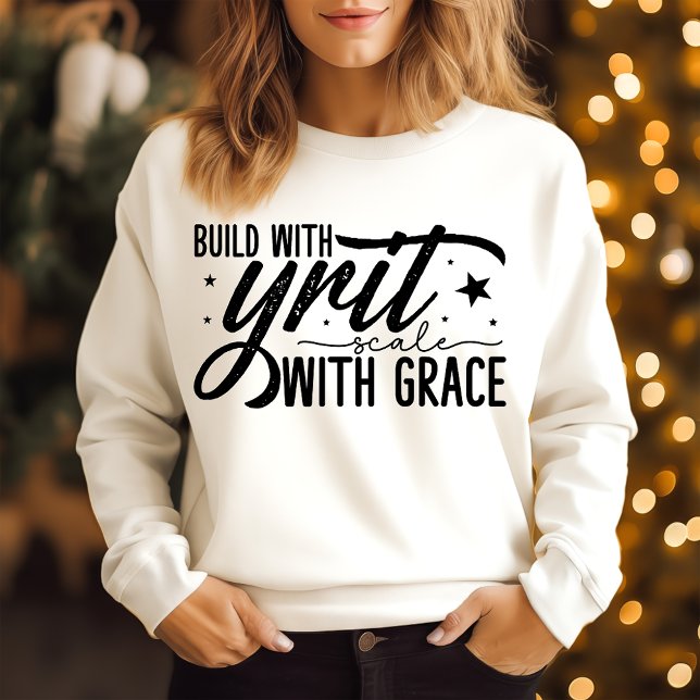 Build with Grit scale with grace  Sweatshirt (Creator Uploaded)