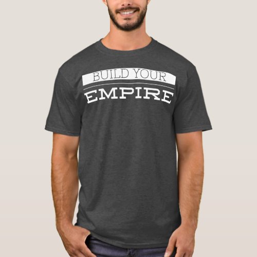 Build Your Empire Motivational Words T_Shirt