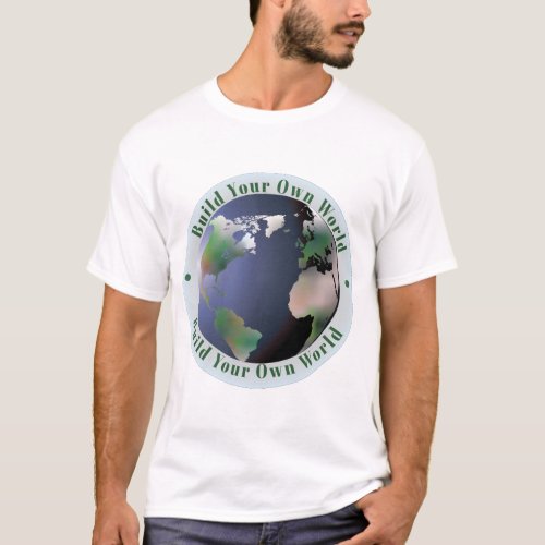 build your own world T_Shirt