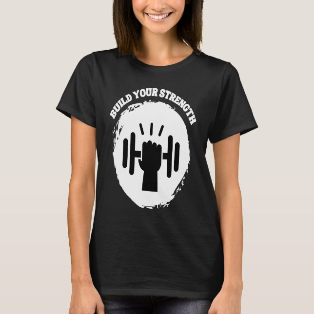 Build Your Strength Be Stronger T-Shirt (Front)