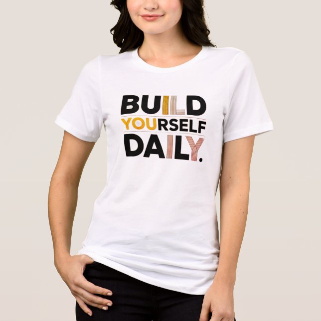 Build Yourself Daily Inspirational Women’s T-Shirt Tri-Blend Shirt (Front)