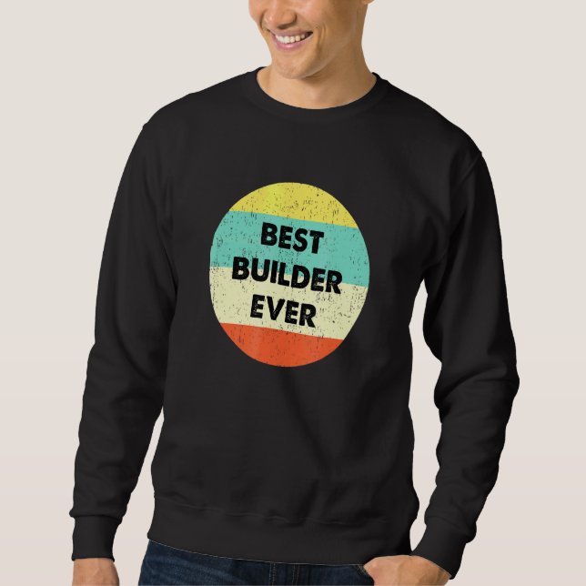 Builder Best Builder Ever Sweatshirt (Front)