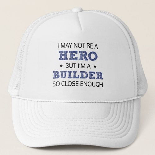 Builder Hero Humor Novelty Trucker Hat