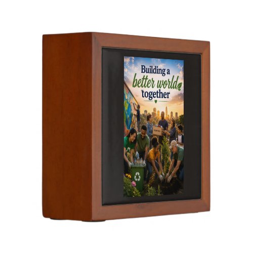 Building a Better World Together Desk Organizer