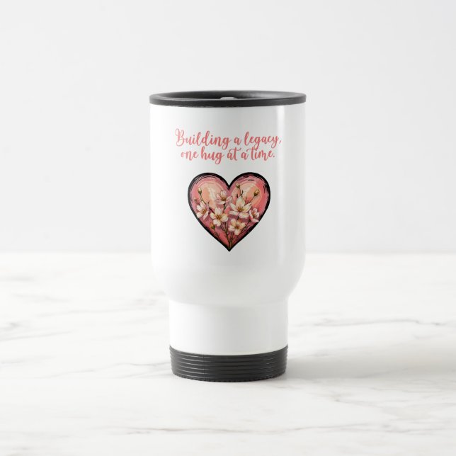 Building A Legacy One Hug At A Time Design Travel Mug (Center)