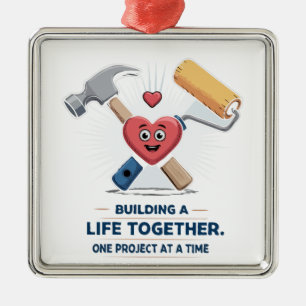 Building A Life Together   Cute DIY Couple Home  Metal Ornament