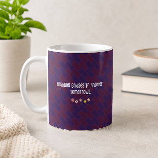 Building Bridges Brighter Tomorrows - Foster Love Coffee Mug