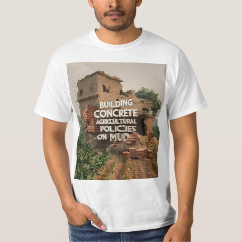 Building Concrete Agricultural Policies on Mud T_Shirt