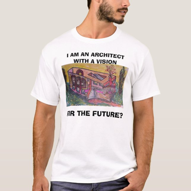 building - , I AM AN ARCHITECT WITH A VISION , ... T-Shirt (Front)