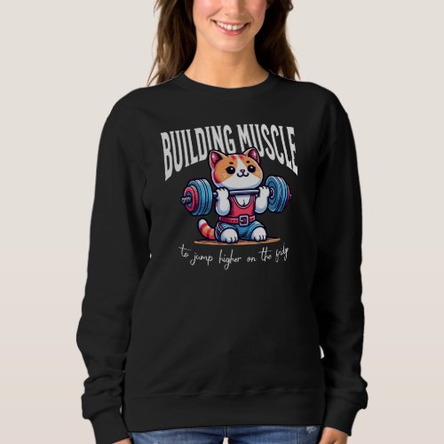 Building muscle cat _ weight lifting sweatshirt