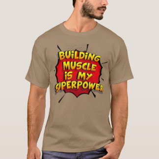 Building Muscle is my Superpower Funny Design Buil T-Shirt