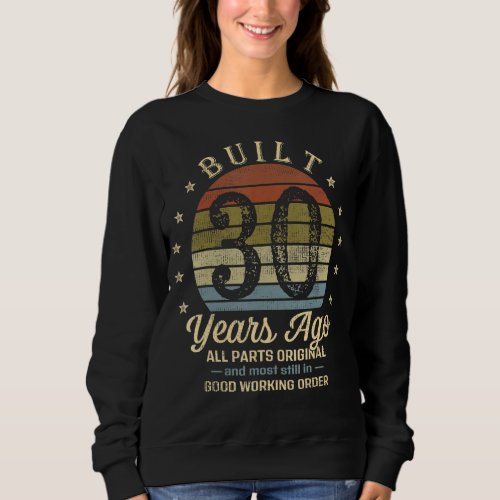 Built 30 Years Ago _ All Parts Original Funny 30th Sweatshirt